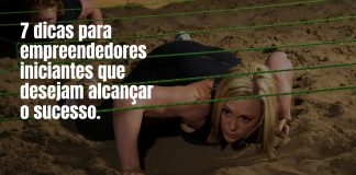 7 dicas para empreendedores iniciantes que desejam alcançar o sucesso