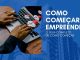 Como começar a empreender: O Guia Completo de Como Começar O Guia Completo de Como Começar