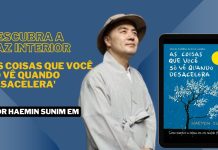Descubra a Paz Interior: Lições de Haemin Sunim em ‘As Coisas Que Você Só Vê Quando Desacelera’ Descubra a Paz Interior: Lições de Haemin Sunim em 'As Coisas Que Você Só Vê Quando Desacelera'