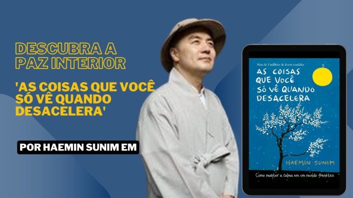 Descubra a Paz Interior: Lições de Haemin Sunim em 'As Coisas Que Você Só Vê Quando Desacelera'