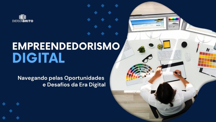 Empreendedorismo Digital: Navegando pelas Oportunidades e Desafios da Era Digital