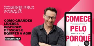 “Comece Pelo Porquê” é a Chave Mestra Para Uma Vida e Negócios Extraordinários! Comece pelo porquê: Como grandes líderes inspiram pessoas e equipes a agir