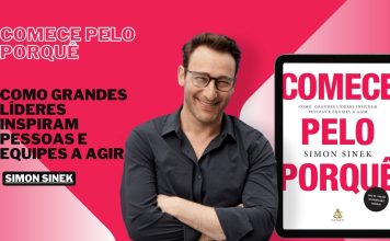 “Comece Pelo Porquê” é a Chave Mestra Para Uma Vida e Negócios Extraordinários! Comece pelo porquê: Como grandes líderes inspiram pessoas e equipes a agir
