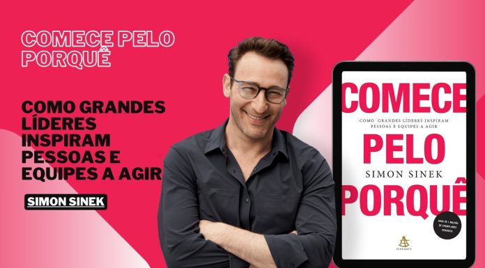 “Comece Pelo Porquê” é a Chave Mestra Para Uma Vida e Negócios Extraordinários! Comece pelo porquê: Como grandes líderes inspiram pessoas e equipes a agir