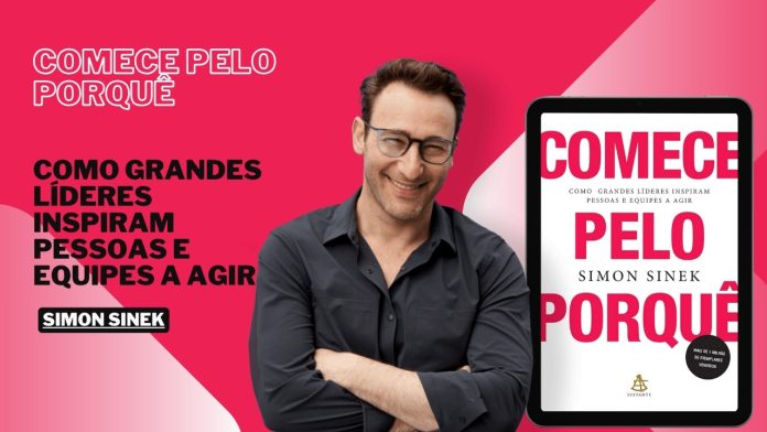 Comece pelo porquê: Como grandes líderes inspiram pessoas e equipes a agir